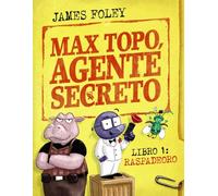 Max Topo, agente secreto 1: Raspadeoro: La primera misión de Max Topo y su pandilla