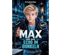 Max und das Echo im Dunkeln: Ein MAXR Roman von SchalkesOpa