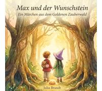 Max und der Wunschstein: Ein Märchen aus dem Goldenen Zauberwald