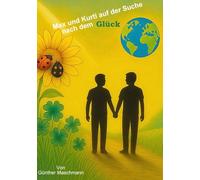 Max und Kurti auf der Suche nach dem Glück: Eine poetische Reise über Freundschaft, Welt und das kleine große Glück