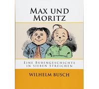 Max und Moritz: Eine Bubengeschichte in sieben Streichen