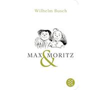 Max und Moritz: Eine Bubengeschichte in sieben Streichen