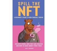 Max V Palmeira Spill the NFT - a Beginner's Guide to Non-Fungible To (Tascabile)