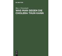 Max V Pettenkofer Was Man Gegen Die Cholera Thun Kann (Copertina rigida)