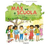 Max va a scuola. Un'avventura da... perdere la testa! Ediz. illustrata