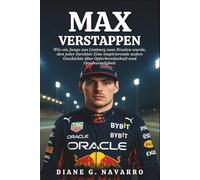 Max Verstappen Biografie: Wie ein Junge aus Limburg zum Rivalen wurde, den jeder fürchtet: Eine inspirierende wahre Geschichte über Opferbereitschaft und Geschwindigkeit