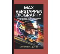MAX VERSTAPPEN BIOGRAPHY: From Racing Prodigy to Triple World Champion: The Unstoppable Force of Formula 1