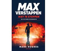 Max Verstappen: niet te stoppen : de ultieme biografie