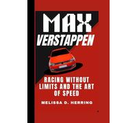 MAX VERSTAPPEN: Racing Without Limits and The Art of Speed