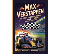 MAX VERSTAPPEN: The Speedy Racer Who Zoomed into F1 History (A Biography Book for Kids)