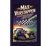 MAX VERSTAPPEN: The Speedy Racer Who Zoomed into F1 History (A Biography Book for Kids)