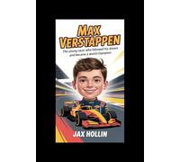 Max Verstappen: The Young Racer Who Followed His Dream and Became a World Champion