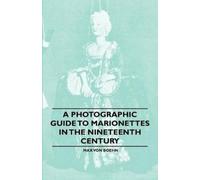 Max von Boehn A Photographic Guide to Marionettes in the Nineteenth (Tascabile)