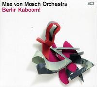 Max Von Mosch Orchestra - Berlin Kaboom