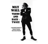 Max Wall: There and Back - Twice