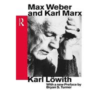 Max Weber and Karl Marx (Routledge Classics in Sociology) New edition by Lowith, Karl (1993) Paperback