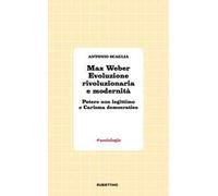 Libri Antonio Scaglia - Max Weber Evoluzione Rivoluzionaria E Modernita. Potere