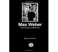 (MAX WEBER: FROM HISTORY TO MODERNITY) BY TURNER, BRYAN S.(AUTHOR)Paperback Dec-1993