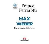 Max Weber. Il problema del potere