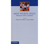 Max Weber oggi. Ripensando politica e capitalismo