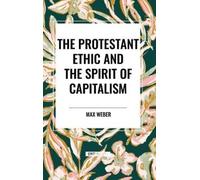 Max Weber Protestant Ethic and the Spirit of Capitalism (Copertina rigida)