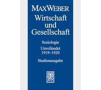 Max Weber - Studienausgabe: Band I/23: Wirtschaft Und Gesellschaft. Soziologie. Unvollendet. 1919-1920: Soziologie. Unvollendet. 1919-1920 - Studienausgabe