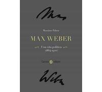 Max Weber. Una vita politica (1864-1920)
