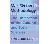 Max Weber's Methodology: The Unification of the Cultural and Social Sciences