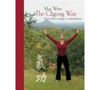 Max Weier The Qigong Way - from body to consciousness (Tascabile)