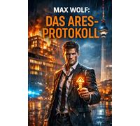 Max Wolf: Das Ares-Protokoll