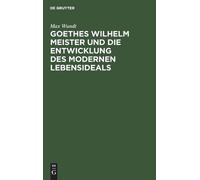 Max Wundt Goethes Wilhelm Meister Und Die Entwicklung Des Mod (Copertina rigida)