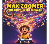 Max Zoomer and the Thought Tornado: The superhero story for children with busy, adventurous minds.