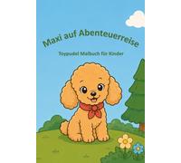 Maxi auf Abenteuerreise: Toypudel Malbuch für Kinder