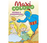 Maxi coloro: favole e principesse