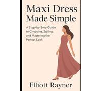 Maxi Dress Made Simple: A Step-by-Step Guide to Choosing, Styling, and Mastering the Perfect Look