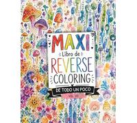 MAXI Libro de Reverse Coloring: De todo un poco. Arte para la creatividad y el pensamiento crítico.