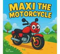 Maxi the Mighty Motorcycle: Children's Storybook| A Fast & Friendly Motorcycle Ride to Adventure! | Adventure| Friendship| Bedtime Story| For kids ages 3-8| 30 Pages| Size 8.5 x 8.5.