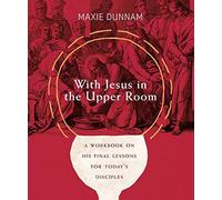 Maxie Dunnam With Jesus in the Upper Room (Tascabile)