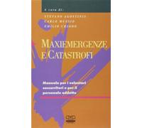 Maxiemergenze e catastrofi. Manuale per i volontari soccorritori e per il personale addetto