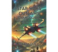 Star Wars Outlaws game guide: Every Mission, Unlock Every Secret, and Conquer the Galaxy