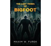 Maxim W Furek The Lost Tribes of Bigfoot (Tascabile)