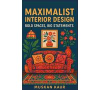 Maximalist Interior Design: Bold Spaces, Big Statements
