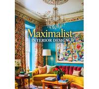 Maximalist Interior Design: Eclectic Style Home Decor & Maximalist Interiors - A Photography Coffee Table Book