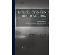 Maxime Bôcher Edmund Pendleton Randolph D Introduction to Higher Alg (Tascabile)
