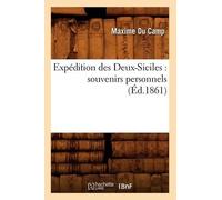 Maxime Du Camp Expédition Des Deux-Siciles: Souvenirs Personnels (Éd (Tascabile)