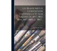 Maxime Du Camp Les Beaux-arts À L'exposition Universelle Et Aux Salo (Tascabile)