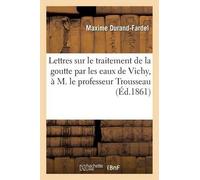 Maxime Durand-F Lettres Sur Le Traitement de la Goutte Par Les Eaux (Tascabile)