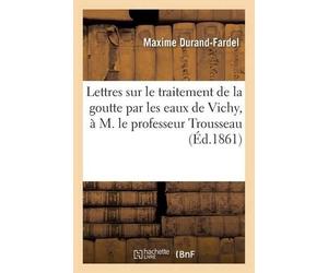 Maxime Durand-F Lettres Sur Le Traitement de la Goutte Par Les Eaux (Tascabile)