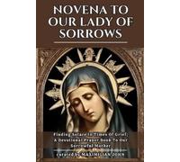 Maximilian John Novena to Our Lady of Sorrows (Tascabile)