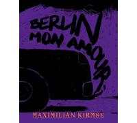 Maximilian Kirmse: Berlin - Mon Amour